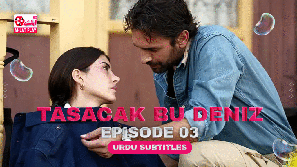 Tasacak Bu Deniz Episode 3 with Urdu Subtitles