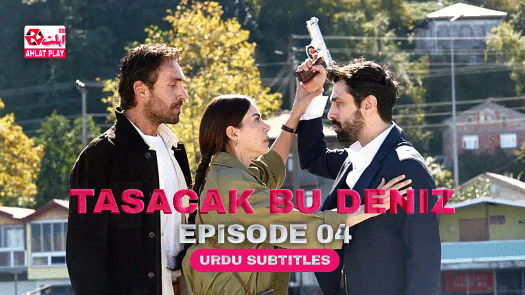 Tasacak Bu Deniz Episode 4 with Urdu Subtitles